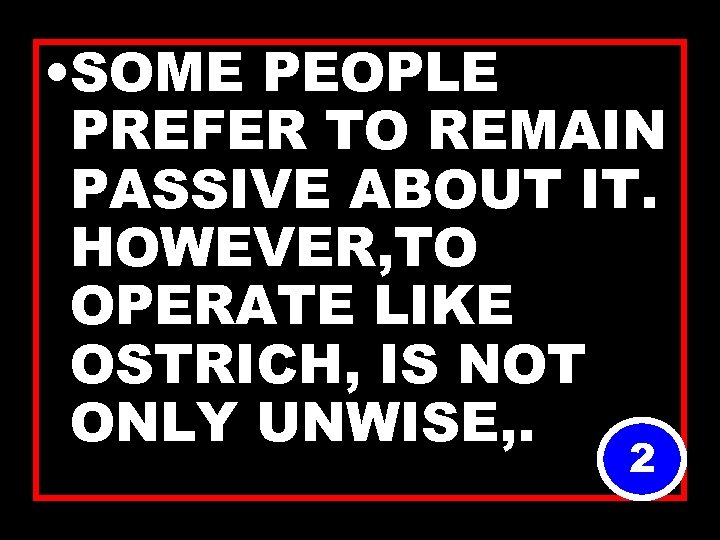  • SOME PEOPLE PREFER TO REMAIN PASSIVE ABOUT IT. HOWEVER, TO OPERATE LIKE