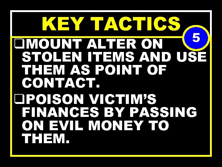KEY TACTICS 5 q. MOUNT ALTER ON STOLEN ITEMS AND USE THEM AS POINT