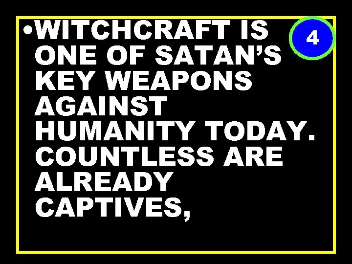  • WITCHCRAFT IS 4 ONE OF SATAN’S KEY WEAPONS AGAINST HUMANITY TODAY. COUNTLESS