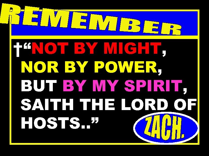 †“NOT BY MIGHT, NOR BY POWER, BUT BY MY SPIRIT, SAITH THE LORD OF