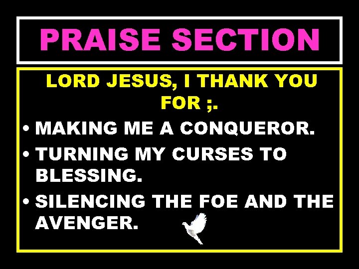 PRAISE SECTION LORD JESUS, I THANK YOU FOR ; . • MAKING ME A