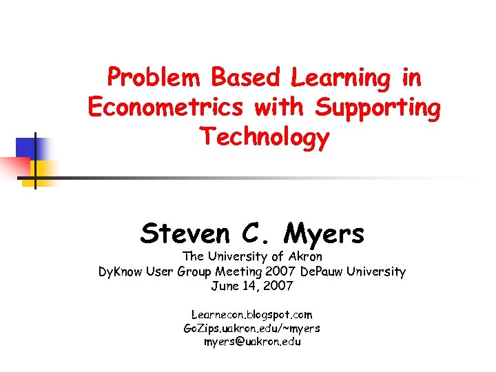 Problem Based Learning in Econometrics with Supporting Technology Steven C. Myers The University of