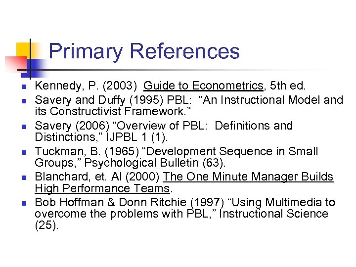 Primary References n n n Kennedy, P. (2003) Guide to Econometrics, 5 th ed.