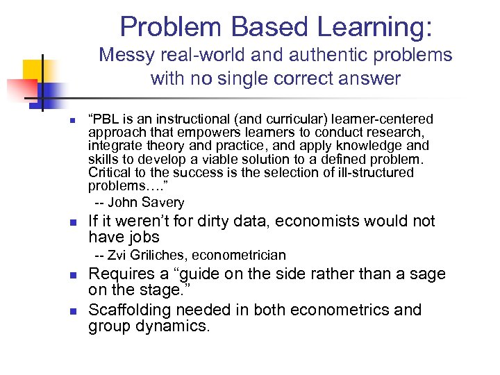 Problem Based Learning: Messy real-world and authentic problems with no single correct answer n
