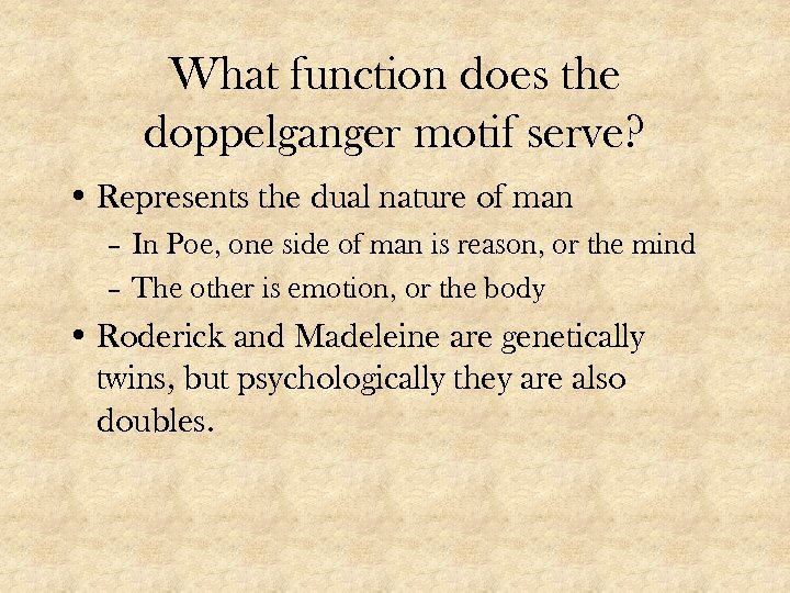 What function does the doppelganger motif serve? • Represents the dual nature of man
