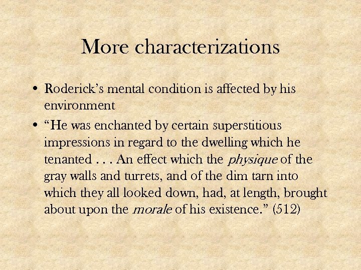 More characterizations • Roderick’s mental condition is affected by his environment • “He was