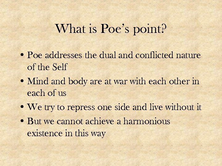 What is Poe’s point? • Poe addresses the dual and conflicted nature of the