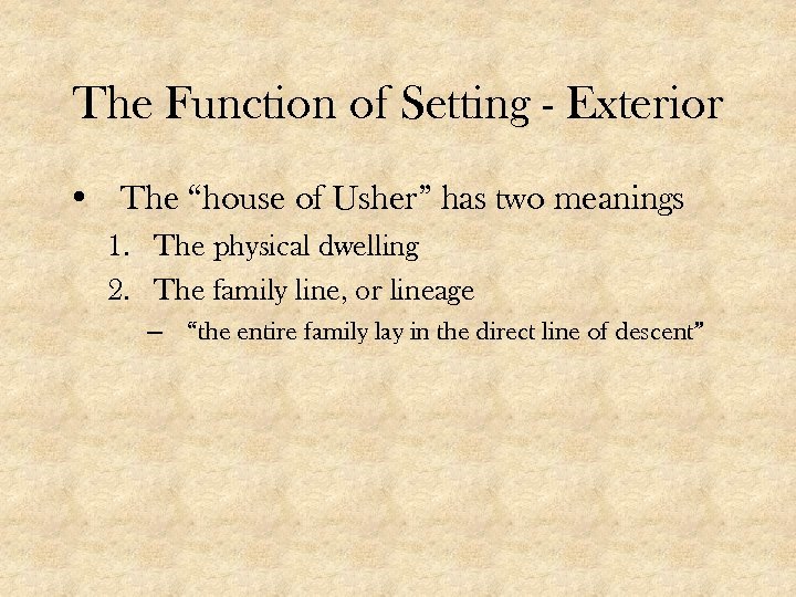 The Function of Setting - Exterior • The “house of Usher” has two meanings