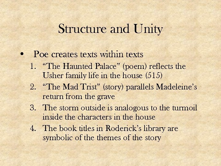 Structure and Unity • Poe creates texts within texts 1. “The Haunted Palace” (poem)
