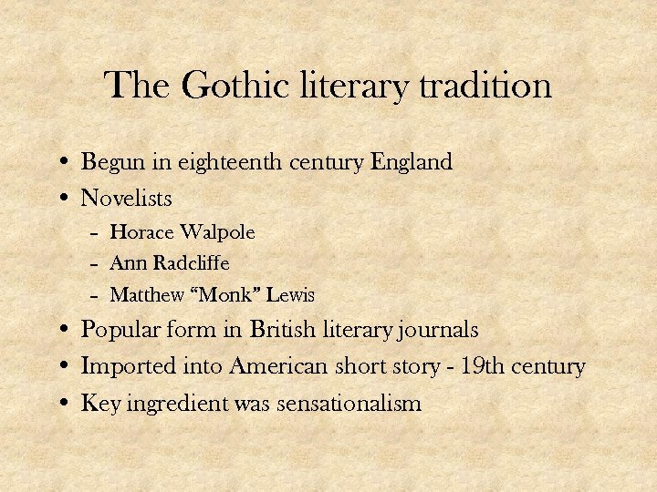 The Gothic literary tradition • Begun in eighteenth century England • Novelists – Horace