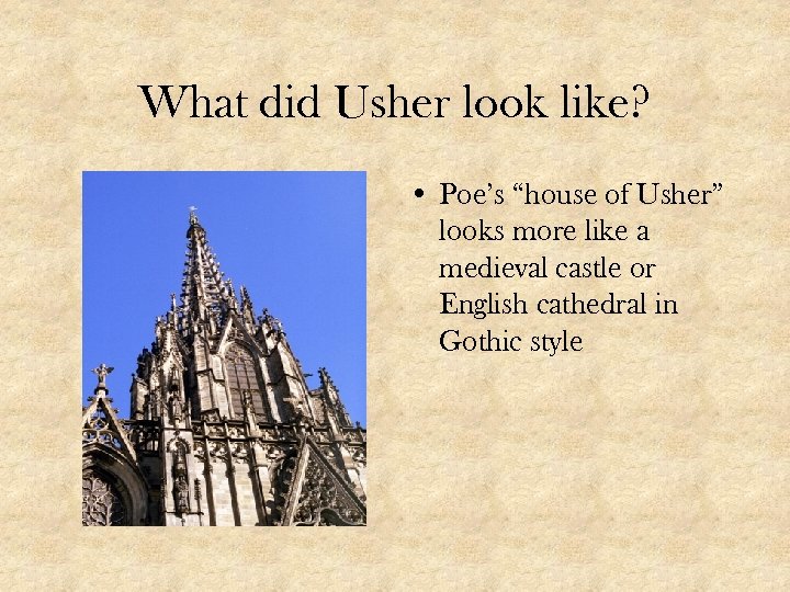 What did Usher look like? • Poe’s “house of Usher” looks more like a