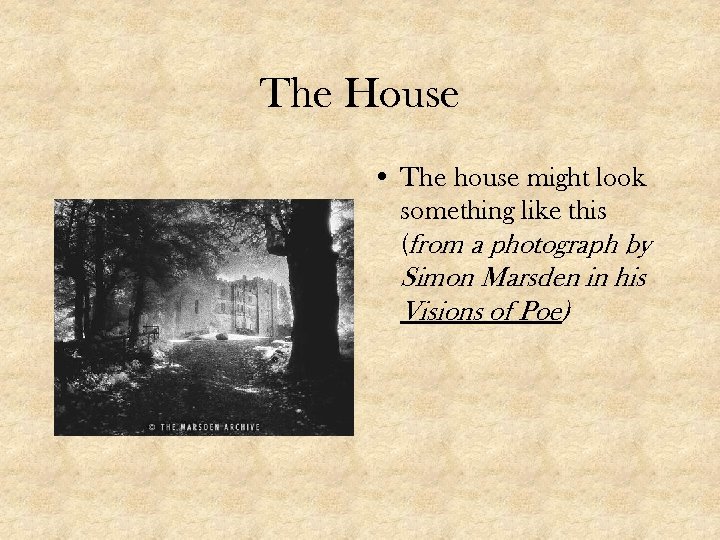 The House • The house might look something like this (from a photograph by
