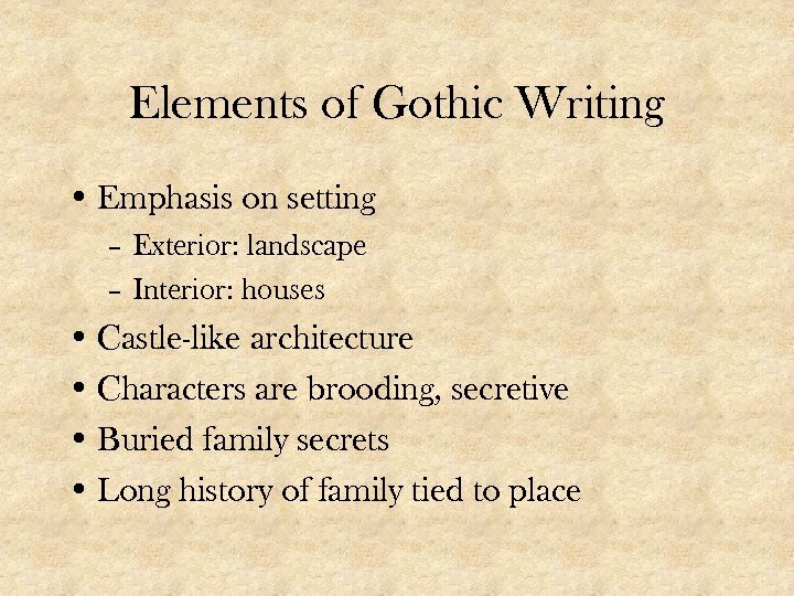 Elements of Gothic Writing • Emphasis on setting – Exterior: landscape – Interior: houses