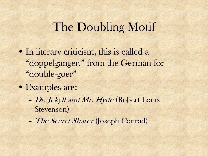 The Doubling Motif • In literary criticism, this is called a “doppelganger, ” from