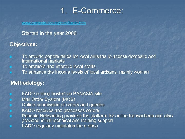 1. E-Commerce: www. panasia. org. sg/mos/kado. htm Started in the year 2000 Objectives: To