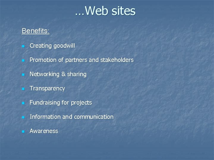 …Web sites Benefits: n Creating goodwill n Promotion of partners and stakeholders n Networking