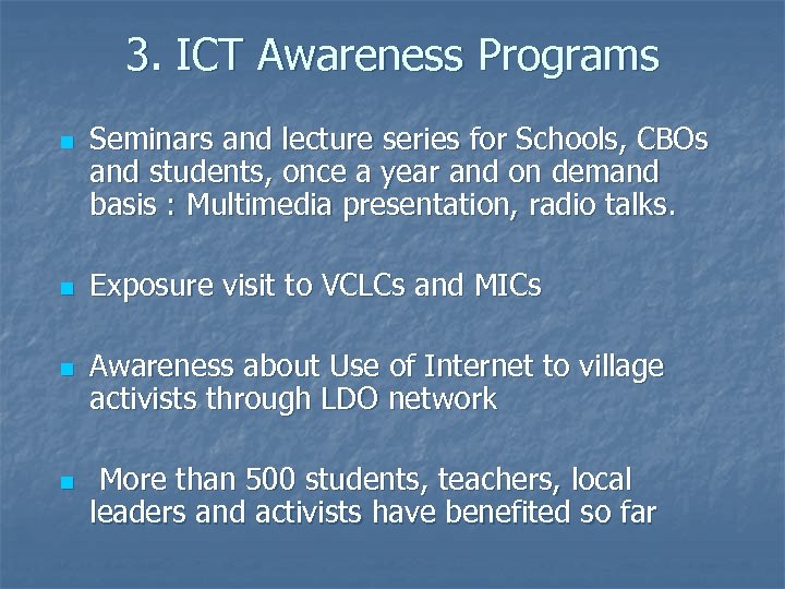 3. ICT Awareness Programs n n Seminars and lecture series for Schools, CBOs and