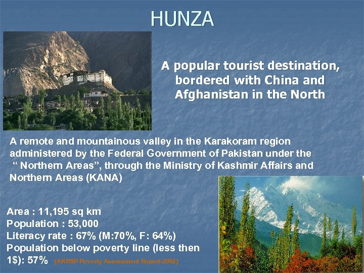 HUNZA A popular tourist destination, bordered with China and Afghanistan in the North A