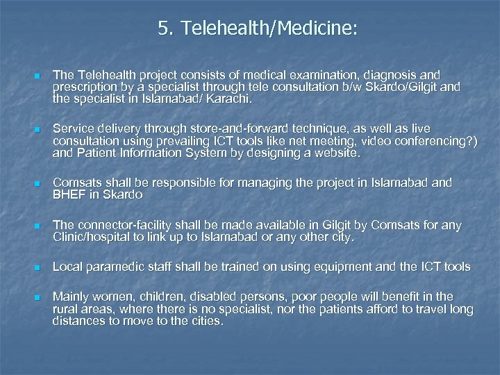 5. Telehealth/Medicine: n The Telehealth project consists of medical examination, diagnosis and prescription by