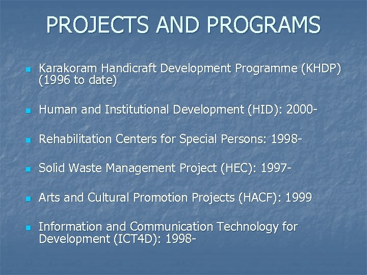 PROJECTS AND PROGRAMS n Karakoram Handicraft Development Programme (KHDP) (1996 to date) n Human