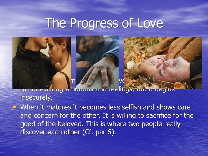 The Progress of Love • To start with, romantic, erotic love between a couple