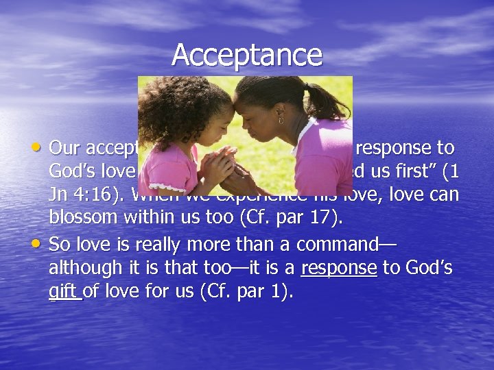Acceptance • Our acceptance of God’s love is our response to • God’s love.