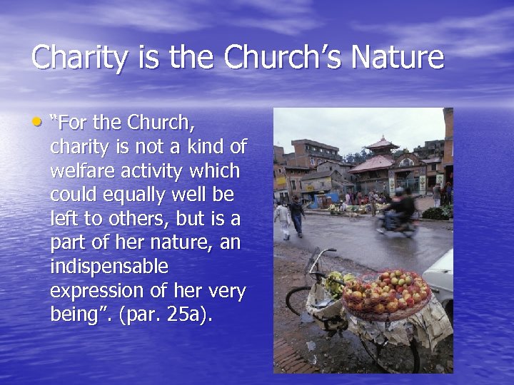 Charity is the Church’s Nature • “For the Church, charity is not a kind