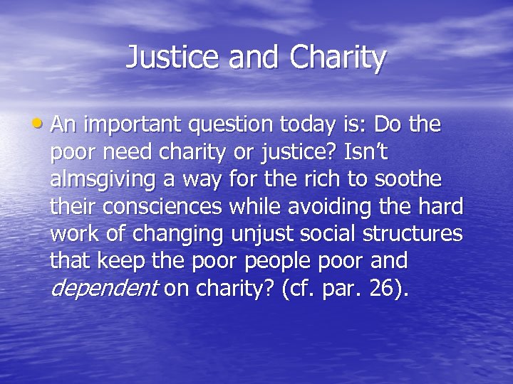 Justice and Charity • An important question today is: Do the poor need charity