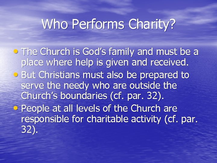 Who Performs Charity? • The Church is God’s family and must be a place