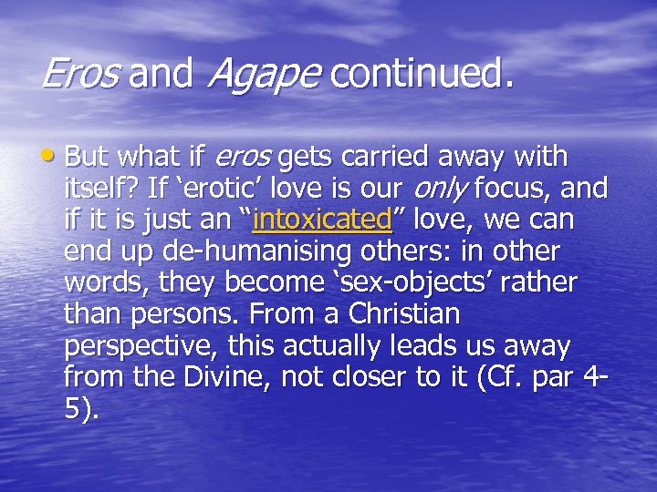Eros and Agape continued. • But what if eros gets carried away with itself?