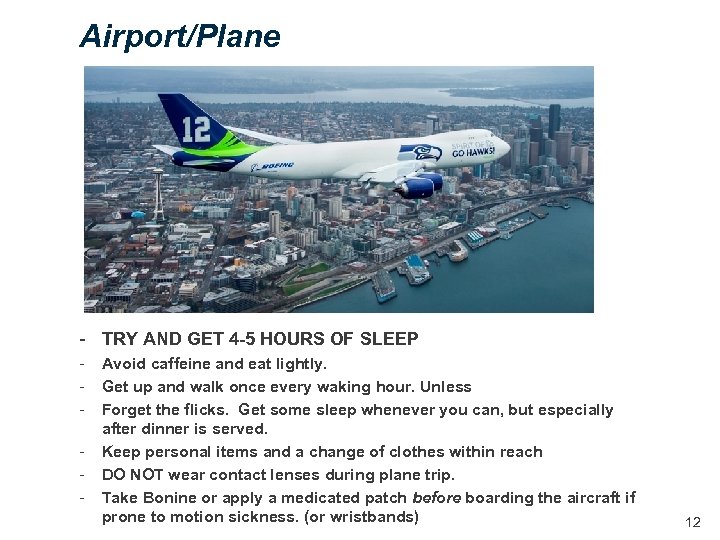 Airport/Plane - TRY AND GET 4 -5 HOURS OF SLEEP - Avoid caffeine and