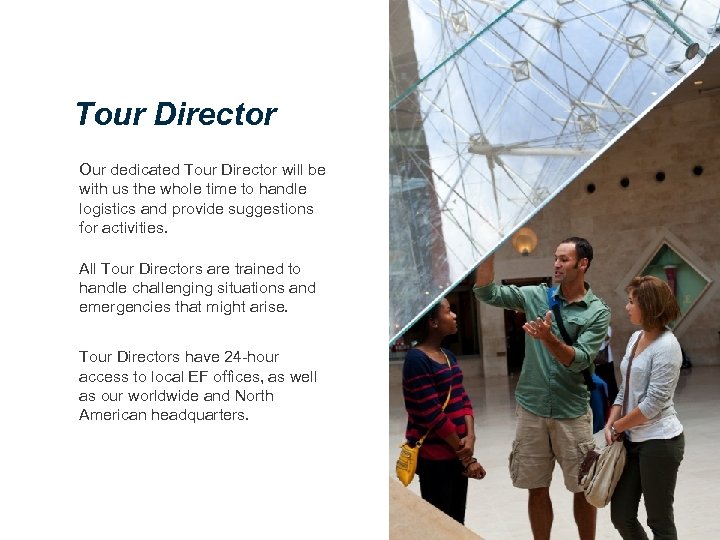 Tour Director Our dedicated Tour Director will be with us the whole time to