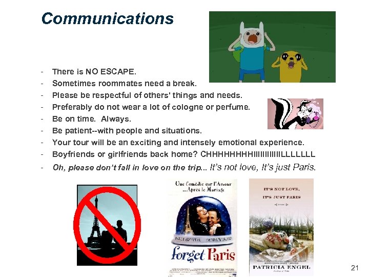 Communications - There is NO ESCAPE. Sometimes roommates need a break. Please be respectful