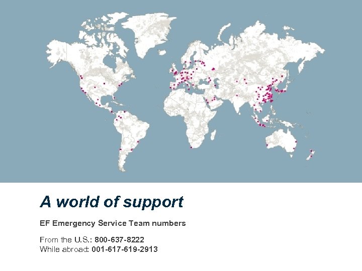 A world of support EF Emergency Service Team numbers From the U. S. :
