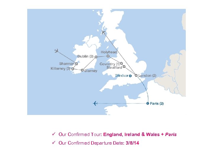 ü Our Confirmed Tour: England, Ireland & Wales + Paris ü Our Confirmed Departure