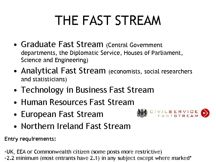 THE FAST STREAM • Graduate Fast Stream (Central Government departments, the Diplomatic Service, Houses