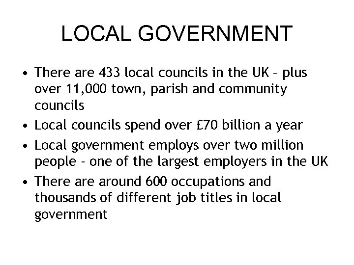 LOCAL GOVERNMENT • There are 433 local councils in the UK – plus over