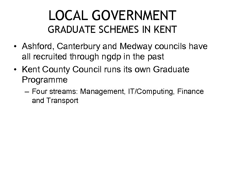 LOCAL GOVERNMENT GRADUATE SCHEMES IN KENT • Ashford, Canterbury and Medway councils have all