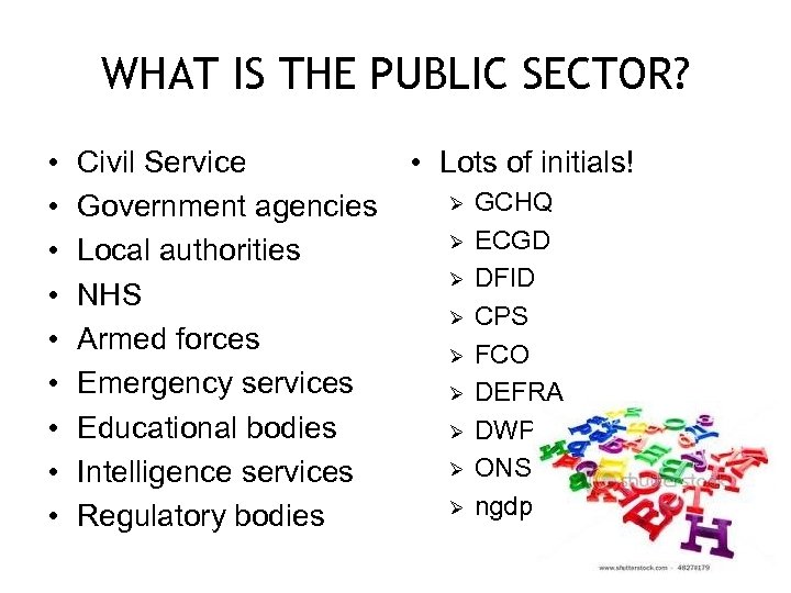 WHAT IS THE PUBLIC SECTOR? • • • Civil Service Government agencies Local authorities