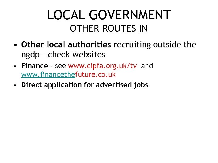 LOCAL GOVERNMENT OTHER ROUTES IN • Other local authorities recruiting outside the ngdp –