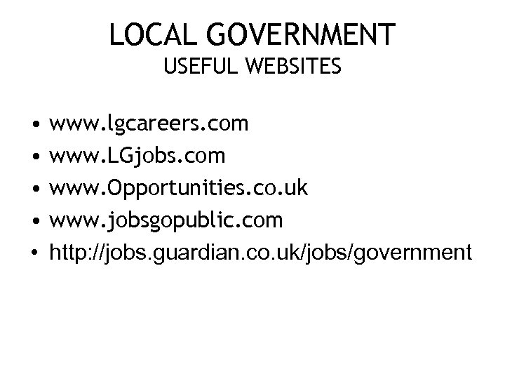 LOCAL GOVERNMENT USEFUL WEBSITES • • • www. lgcareers. com www. LGjobs. com www.