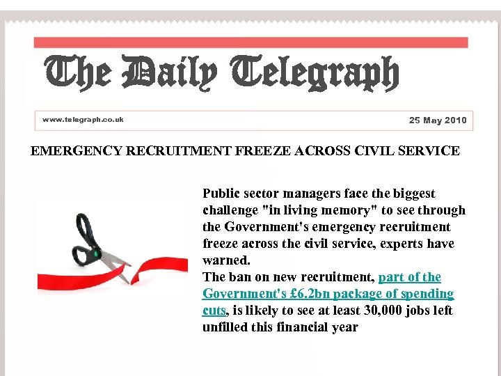 The Daily Telegraph www. telegraph. co. uk 25 May 2010 EMERGENCY RECRUITMENT FREEZE ACROSS