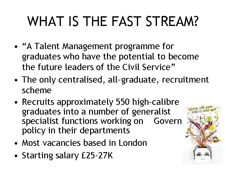 WHAT IS THE FAST STREAM? • “A Talent Management programme for graduates who have