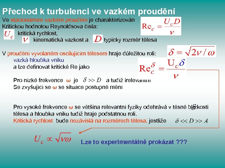 Přechod k turbulenci ve vazkém proudění Ve stacionárním vazkém proudění je charakterizován Kritickou hodnotou