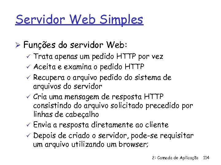 Servidor Web Simples Ø Funções do servidor Web: ü Trata apenas um pedido HTTP