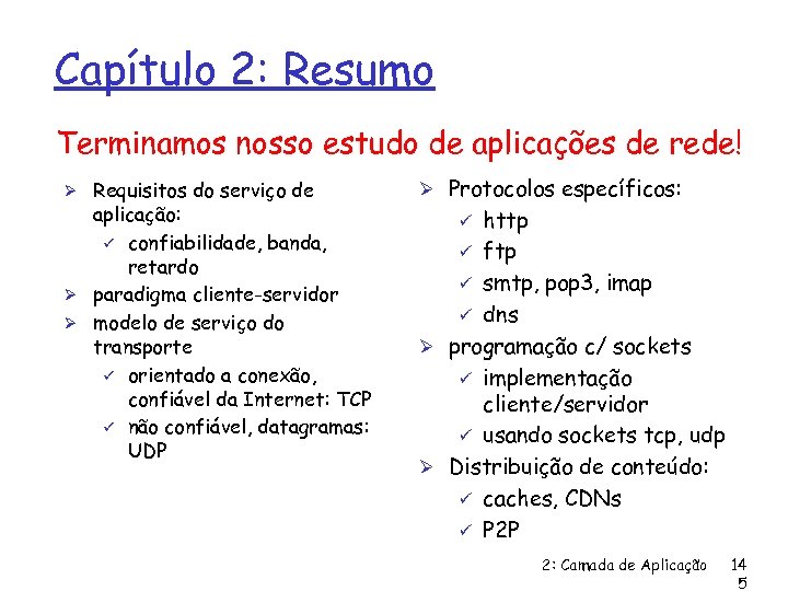 Capítulo 2: Resumo Terminamos nosso estudo de aplicações de rede! Ø Requisitos do serviço