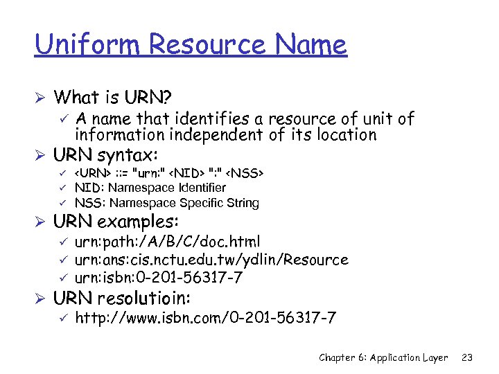 Uniform Resource Name Ø What is URN? ü A name that identifies a resource