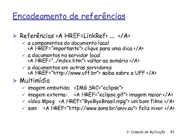 Encadeamento de referências Ø Referências <A HREF=Link. Ref>. . . </A> ü a componentes