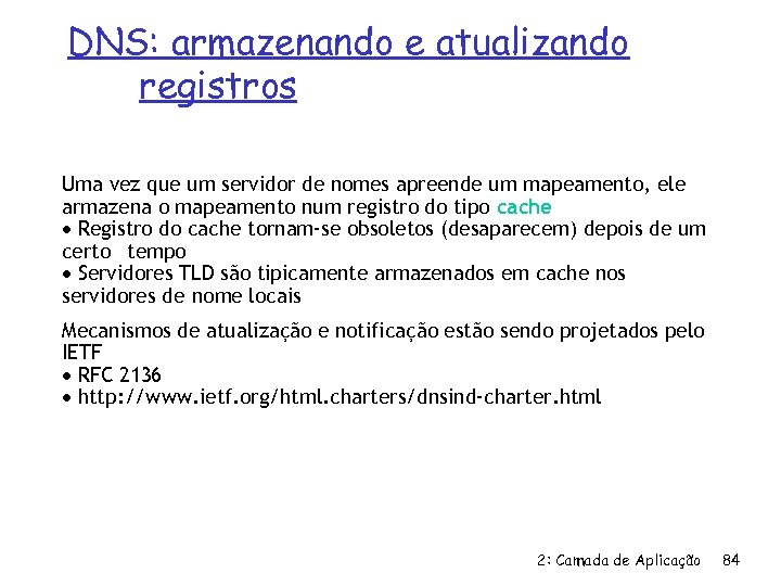 DNS: armazenando e atualizando registros Uma vez que um servidor de nomes apreende um