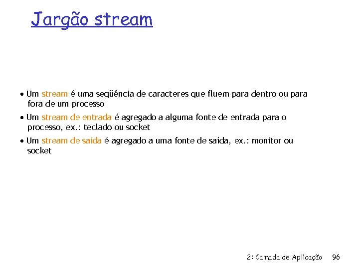 Jargão stream Um stream é uma seqüência de caracteres que fluem para dentro ou